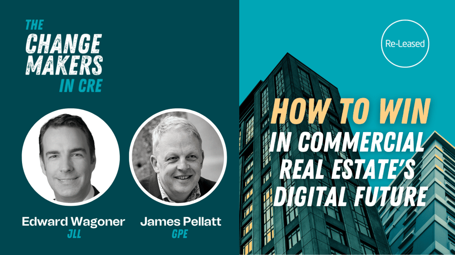 Edward Wagoner, JLL & James Pellatt, Great Portland Estate - The ChangeMakers in Commercial Real Estate Podcast