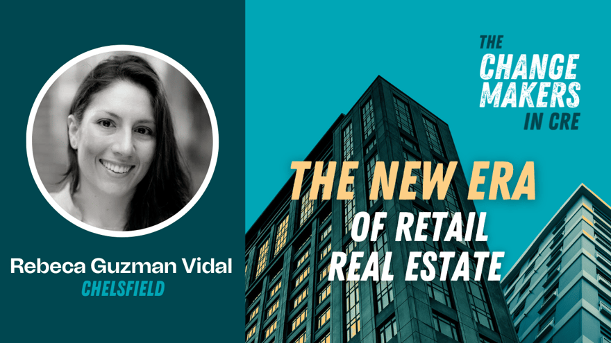 Rebeca Guzman Vidal, Chelsfield - The ChangeMakers in Commercial Real Estate Podcast